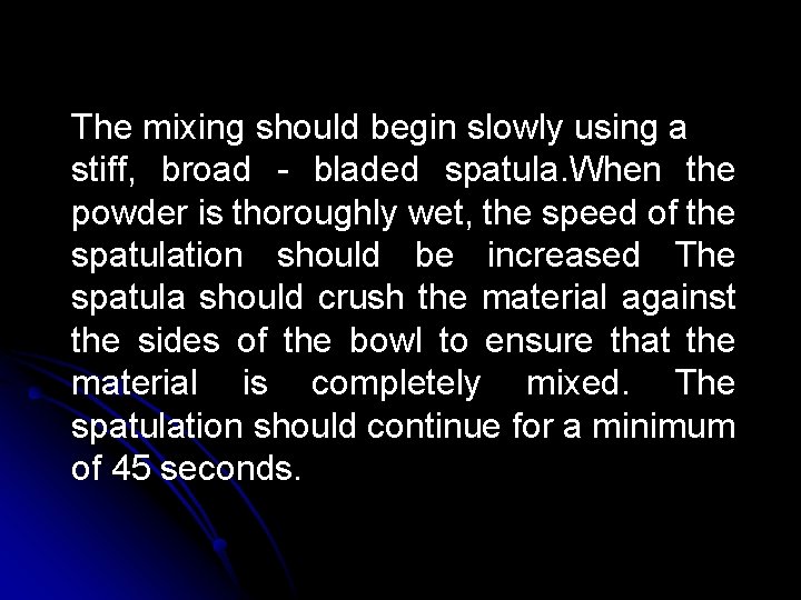 The mixing should begin slowly using a stiff, broad - bladed spatula. When the The mixing should begin slowly using a stiff, broad - bladed spatula. When the