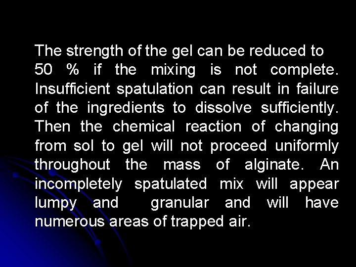 The strength of the gel can be reduced to 50 % if the mixing The strength of the gel can be reduced to 50 % if the mixing