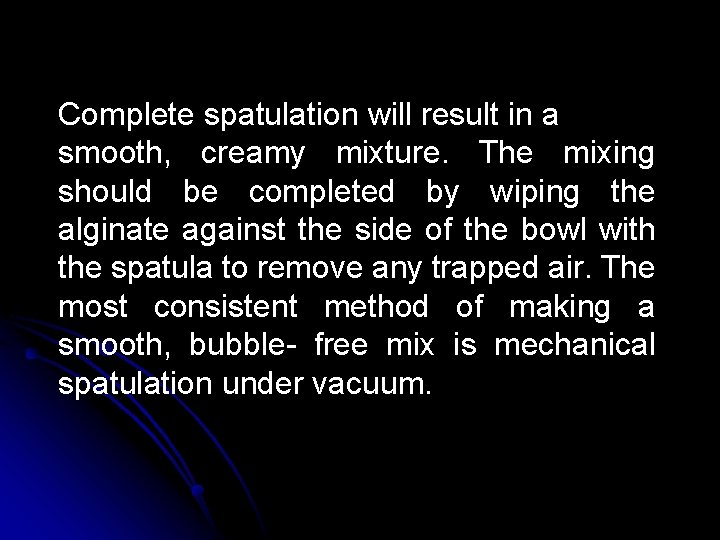 Complete spatulation will result in a smooth, creamy mixture. The mixing should be completed Complete spatulation will result in a smooth, creamy mixture. The mixing should be completed