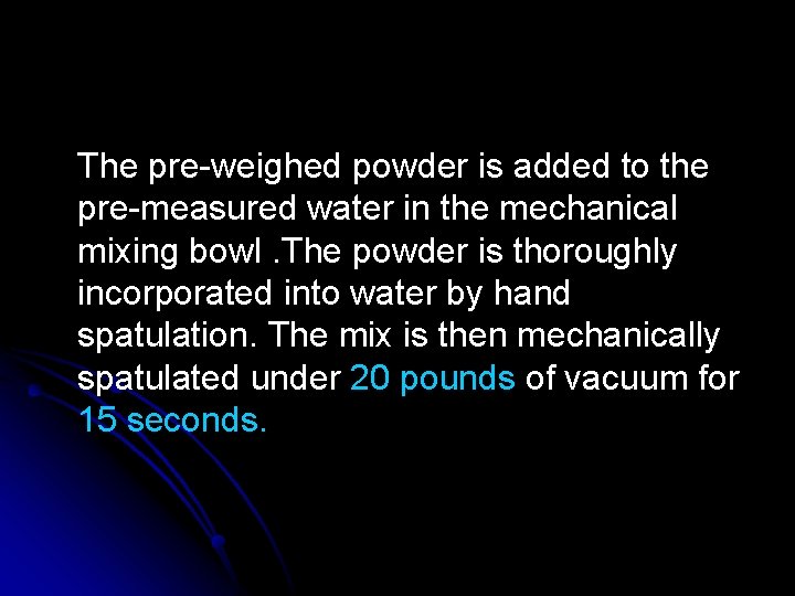 The pre-weighed powder is added to the pre-measured water in the mechanical mixing bowl. The pre-weighed powder is added to the pre-measured water in the mechanical mixing bowl.