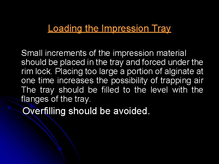 Loading the Impression Tray Small increments of the impression material should be placed in Loading the Impression Tray Small increments of the impression material should be placed in