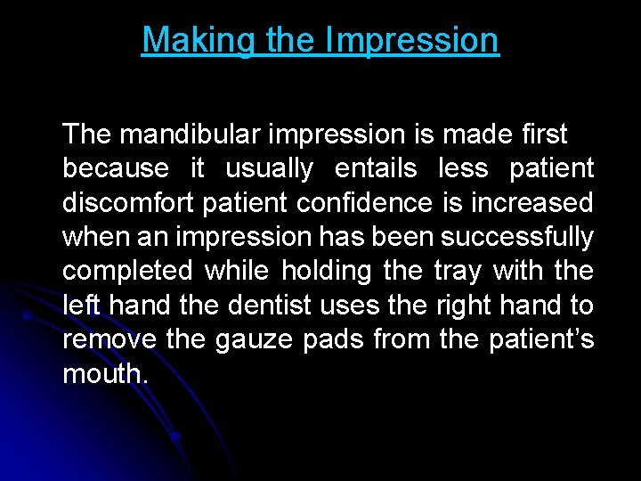 Making the Impression The mandibular impression is made first because it usually entails less Making the Impression The mandibular impression is made first because it usually entails less