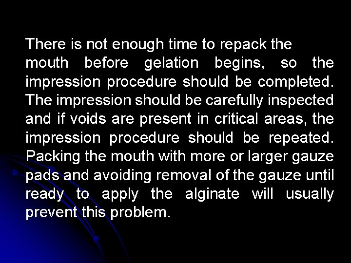There is not enough time to repack the mouth before gelation begins, so the There is not enough time to repack the mouth before gelation begins, so the