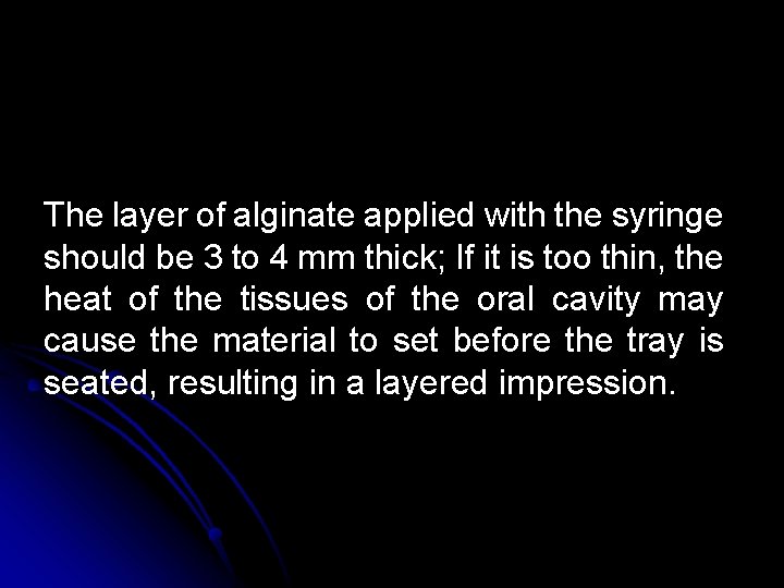 The layer of alginate applied with the syringe should be 3 to 4 mm The layer of alginate applied with the syringe should be 3 to 4 mm