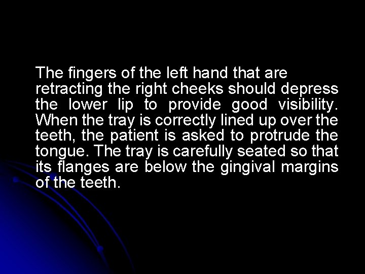 The fingers of the left hand that are retracting the right cheeks should depress The fingers of the left hand that are retracting the right cheeks should depress