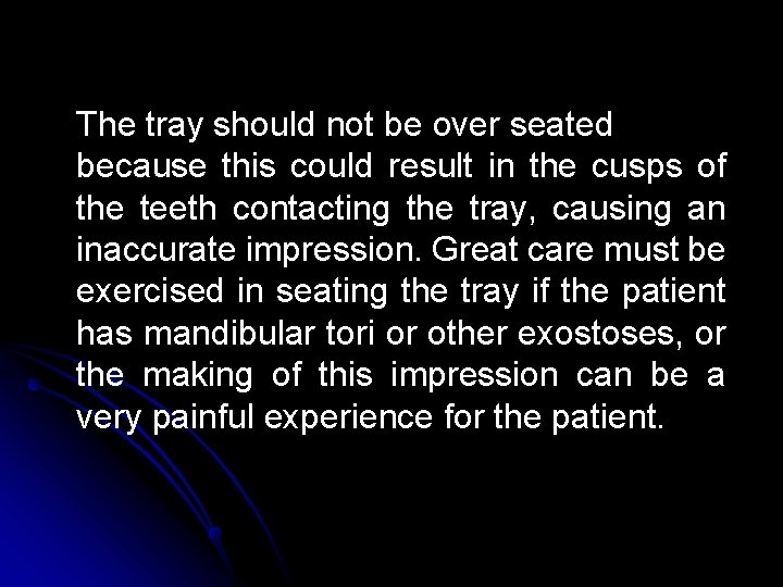 The tray should not be over seated because this could result in the cusps The tray should not be over seated because this could result in the cusps