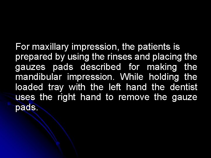 For maxillary impression, the patients is prepared by using the rinses and placing the For maxillary impression, the patients is prepared by using the rinses and placing the
