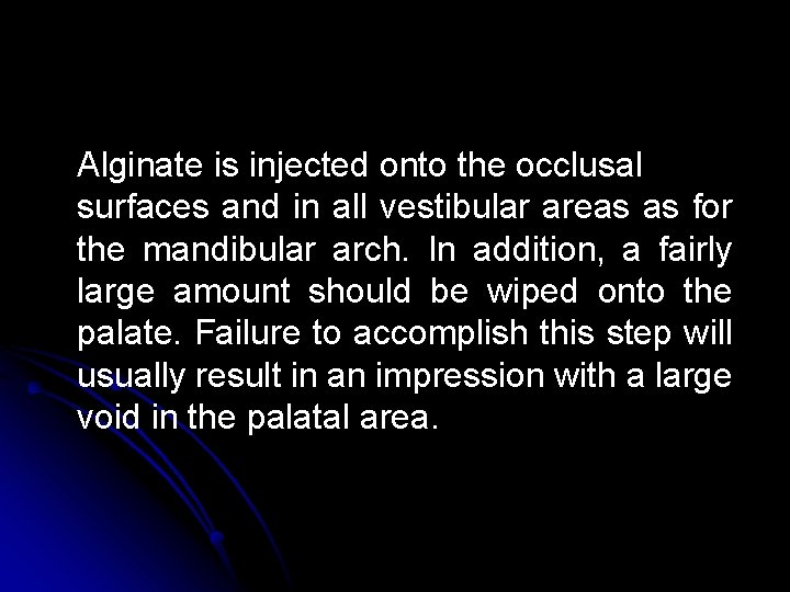 Alginate is injected onto the occlusal surfaces and in all vestibular areas as for Alginate is injected onto the occlusal surfaces and in all vestibular areas as for