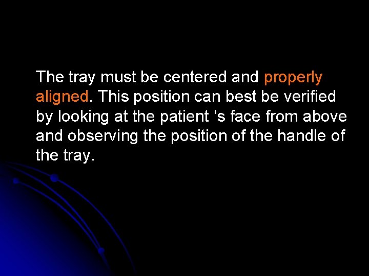 The tray must be centered and properly aligned. This position can best be verified The tray must be centered and properly aligned. This position can best be verified