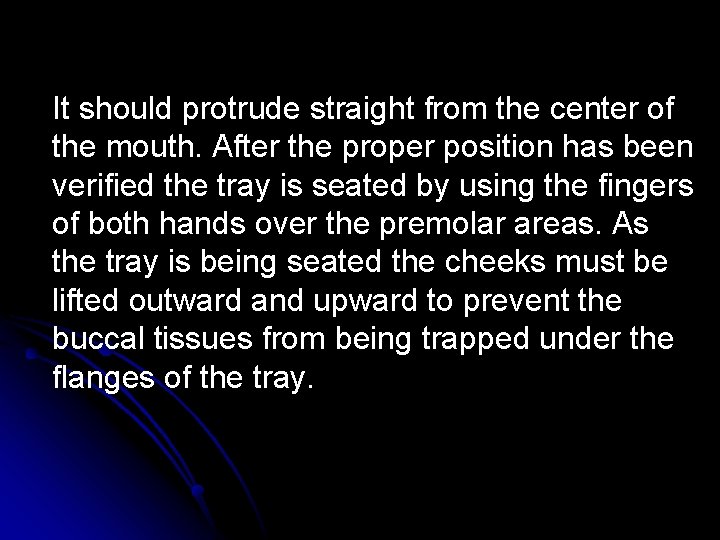 It should protrude straight from the center of the mouth. After the proper position It should protrude straight from the center of the mouth. After the proper position