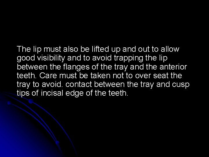 The lip must also be lifted up and out to allow good visibility and The lip must also be lifted up and out to allow good visibility and