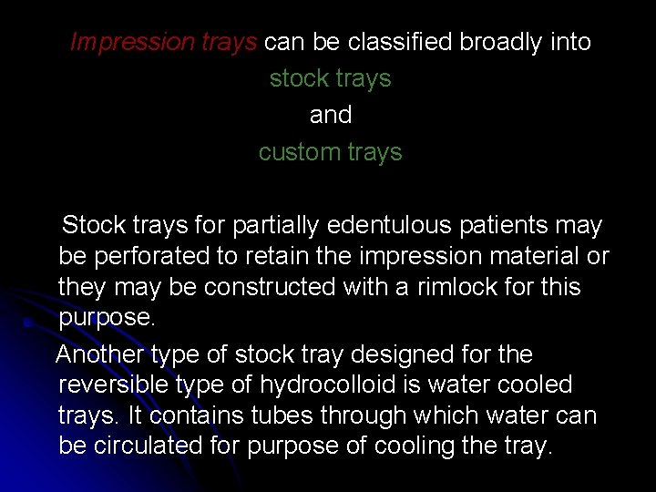 Impression trays can be classified broadly into stock trays and custom trays Stock trays Impression trays can be classified broadly into stock trays and custom trays Stock trays