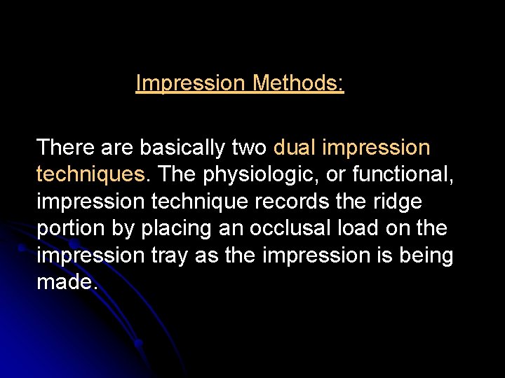 Impression Methods: There are basically two dual impression techniques. The physiologic, or functional, impression Impression Methods: There are basically two dual impression techniques. The physiologic, or functional, impression