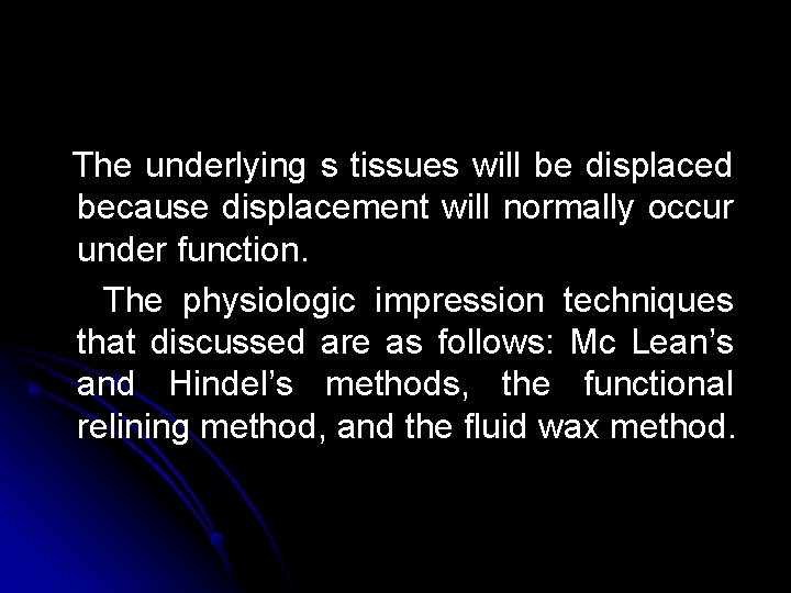 The underlying s tissues will be displaced because displacement will normally occur under function. The underlying s tissues will be displaced because displacement will normally occur under function.