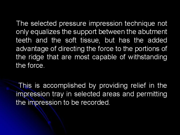 The selected pressure impression technique not only equalizes the support between the abutment teeth The selected pressure impression technique not only equalizes the support between the abutment teeth