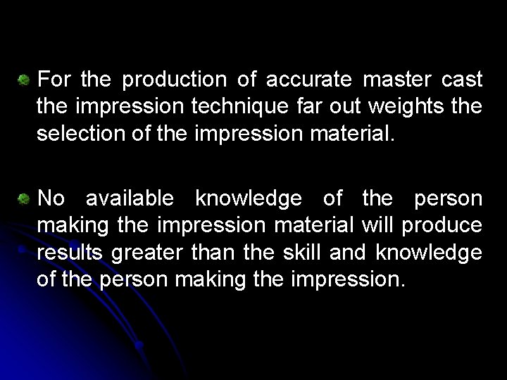 For the production of accurate master cast the impression technique far out weights the For the production of accurate master cast the impression technique far out weights the