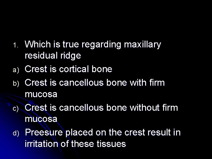 1. a) b) c) d) Which is true regarding maxillary residual ridge Crest is 1. a) b) c) d) Which is true regarding maxillary residual ridge Crest is