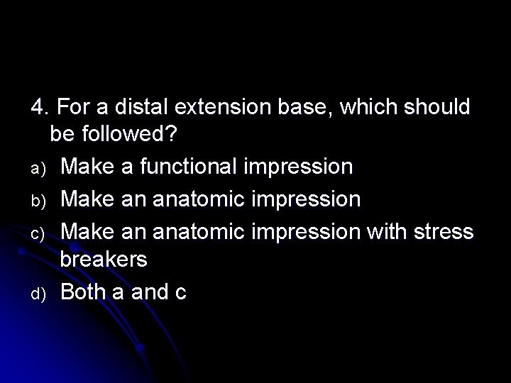 4. For a distal extension base, which should be followed? a) Make a functional 4. For a distal extension base, which should be followed? a) Make a functional