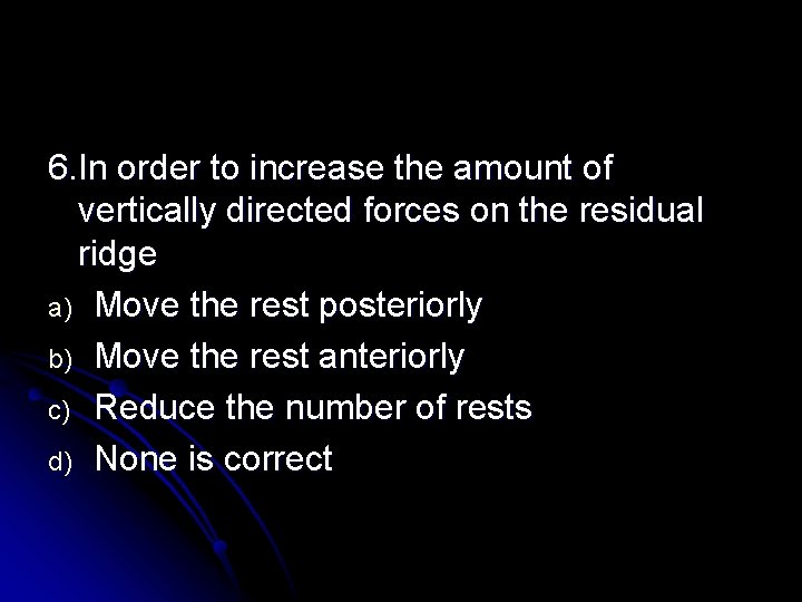6. In order to increase the amount of vertically directed forces on the residual 6. In order to increase the amount of vertically directed forces on the residual