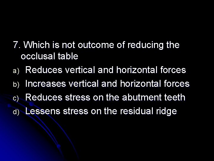 7. Which is not outcome of reducing the occlusal table a) Reduces vertical and 7. Which is not outcome of reducing the occlusal table a) Reduces vertical and