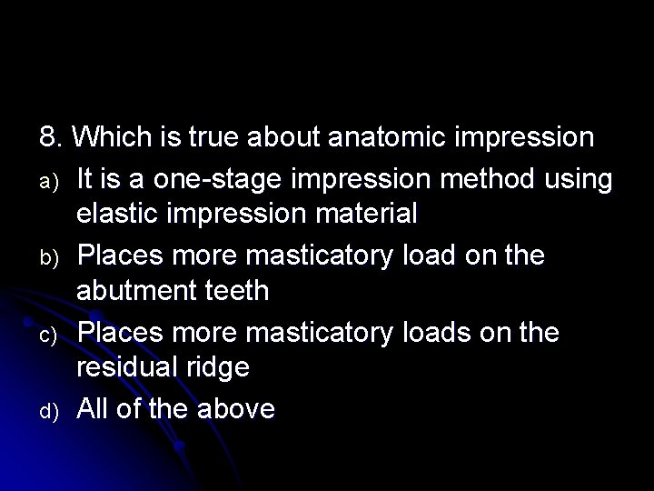 8. Which is true about anatomic impression a) It is a one-stage impression method 8. Which is true about anatomic impression a) It is a one-stage impression method