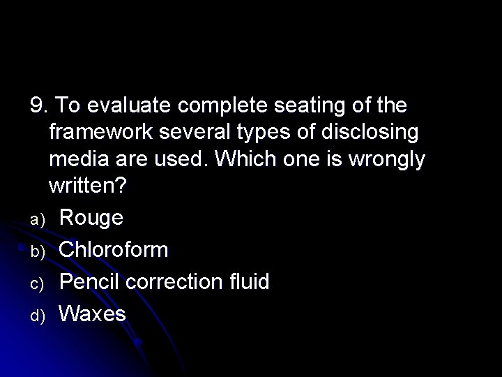 9. To evaluate complete seating of the framework several types of disclosing media are 9. To evaluate complete seating of the framework several types of disclosing media are