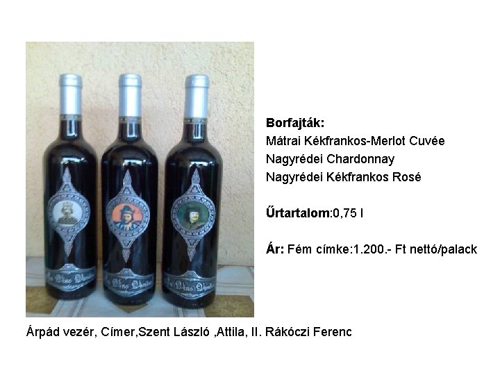  • • Borfajták: Mátrai Kékfrankos-Merlot Cuvée Nagyrédei Chardonnay Nagyrédei Kékfrankos Rosé • Űrtartalom: