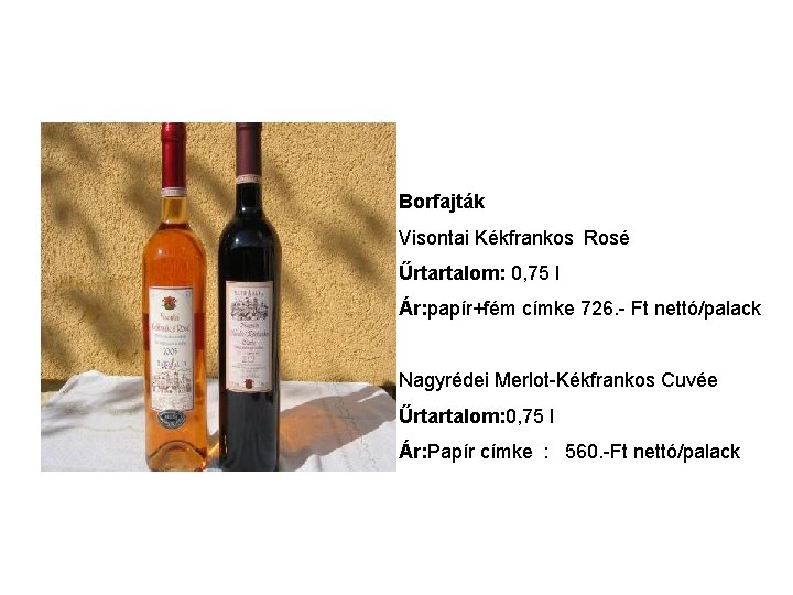 Borfajták Visontai Kékfrankos Rosé Űrtartalom: 0, 75 l Ár: papír+fém címke 726. - Ft