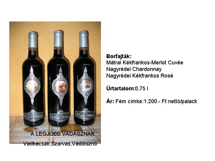 Borfajták: Mátrai Kékfrankos-Merlot Cuvée Nagyrédei Chardonnay Nagyrédei Kékfrankos Rosé Ürtartalom: 0, 75 l Ár: