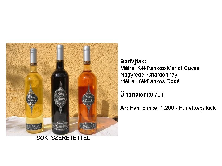 Borfajták: Mátrai Kékfrankos-Merlot Cuvée Nagyrédei Chardonnay Mátrai Kékfrankos Rosé Űrtartalom: 0, 75 l Ár: