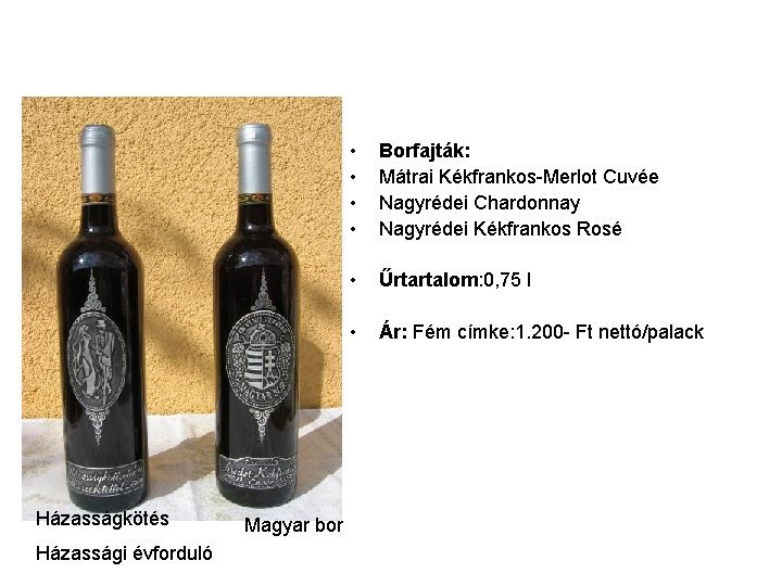 Házasságkötés Házassági évforduló Magyar bor • • Borfajták: Mátrai Kékfrankos-Merlot Cuvée Nagyrédei Chardonnay Nagyrédei