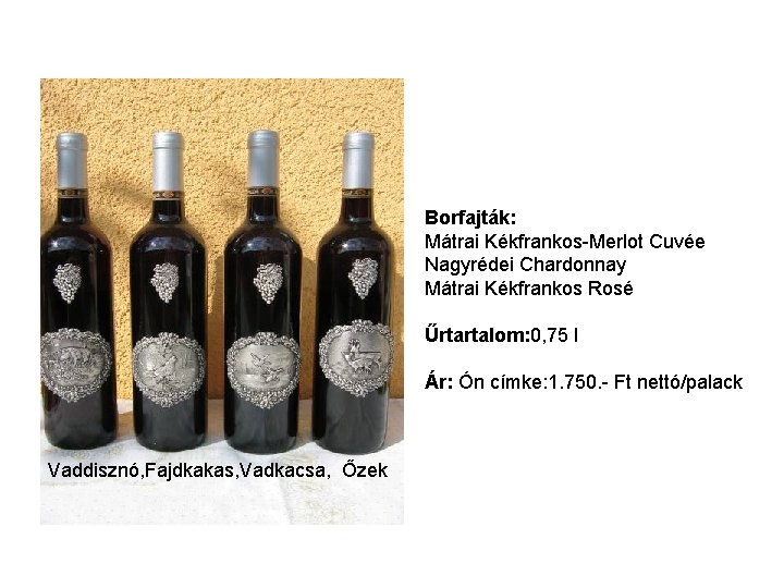 Borfajták: Mátrai Kékfrankos-Merlot Cuvée Nagyrédei Chardonnay Mátrai Kékfrankos Rosé Űrtartalom: 0, 75 l Ár: