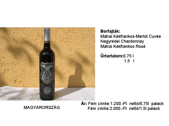 MAGYARORSZÁG • • Borfajták: Mátrai Kékfrankos-Merlot Cuvée Nagyrédei Chardonnay Mátrai Kékfrankos Rosé • •