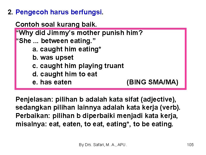 2. Pengecoh harus berfungsi. Contoh soal kurang baik. “Why did Jimmy’s mother punish him?