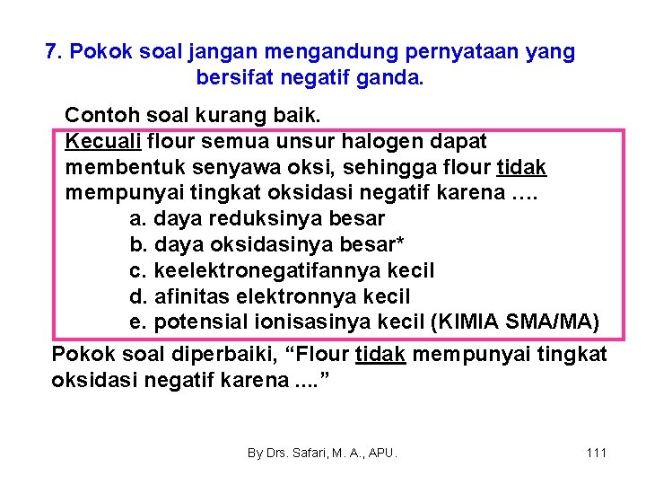 7. Pokok soal jangan mengandung pernyataan yang bersifat negatif ganda. Contoh soal kurang baik.