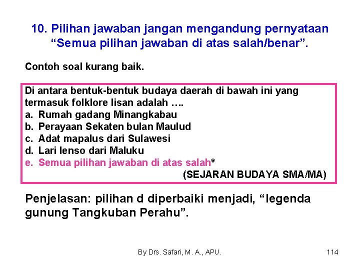 10. Pilihan jawaban jangan mengandung pernyataan “Semua pilihan jawaban di atas salah/benar”. Contoh soal