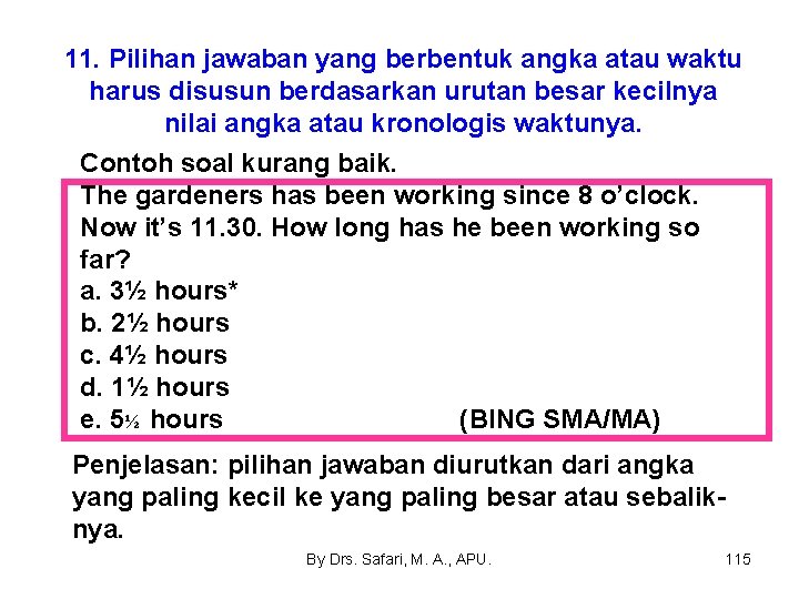 11. Pilihan jawaban yang berbentuk angka atau waktu harus disusun berdasarkan urutan besar kecilnya