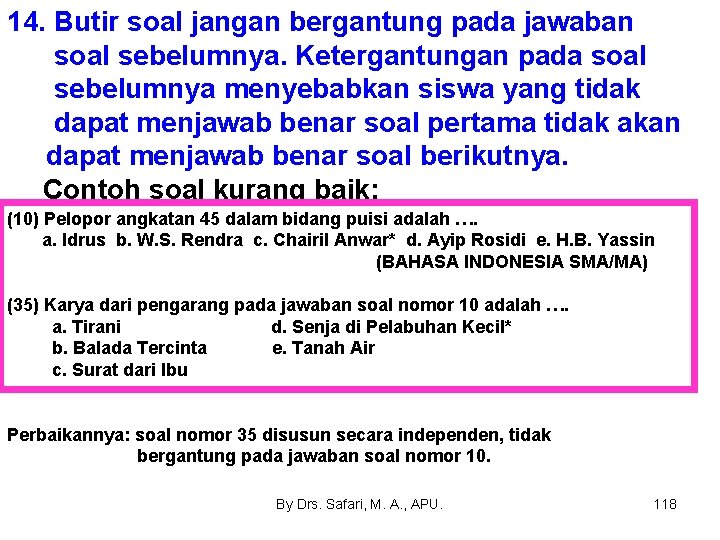 14. Butir soal jangan bergantung pada jawaban soal sebelumnya. Ketergantungan pada soal sebelumnya menyebabkan