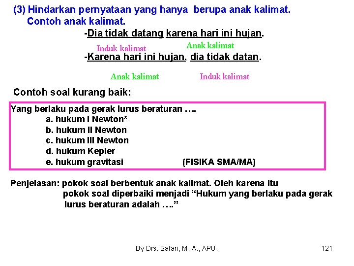 (3) Hindarkan pernyataan yang hanya berupa anak kalimat. Contoh anak kalimat. -Dia tidak datang