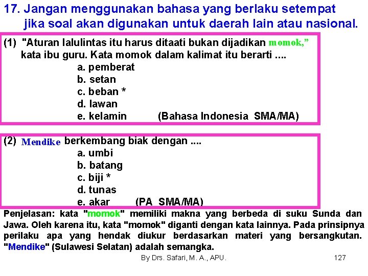 17. Jangan menggunakan bahasa yang berlaku setempat jika soal akan digunakan untuk daerah lain