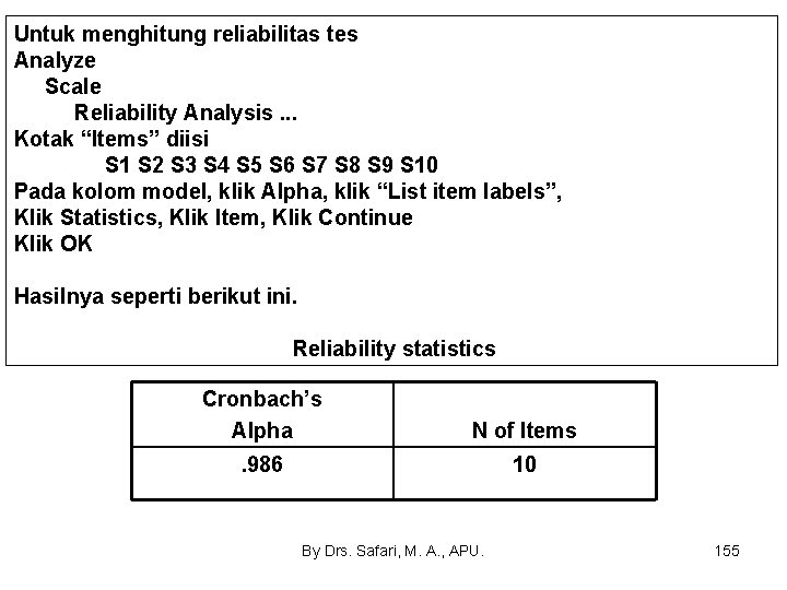 Untuk menghitung reliabilitas tes Analyze Scale Reliability Analysis. . . Kotak “Items” diisi S