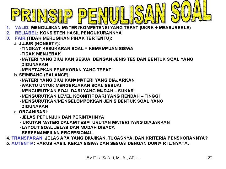 1. 2. 3. VALID: MENGUJIKAN MATERI/KOMPETENSI YANG TEPAT (UKRK + MEASUREBLE) RELIABEL: KONSISTEN HASIL