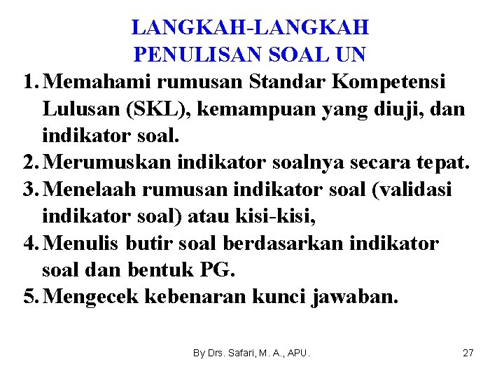 LANGKAH-LANGKAH PENULISAN SOAL UN 1. Memahami rumusan Standar Kompetensi Lulusan (SKL), kemampuan yang diuji,