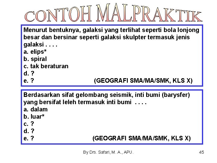 Menurut bentuknya, galaksi yang terlihat seperti bola lonjong besar dan bersinar seperti galaksi skulpter