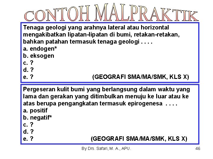 Tenaga geologi yang arahnya lateral atau horizontal mengakibatkan lipatan-lipatan di bumi, retakan-retakan, bahkan patahan