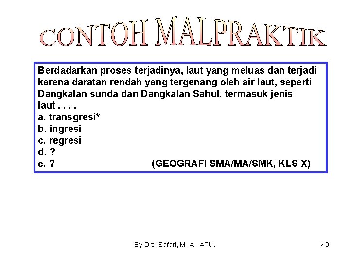 Berdadarkan proses terjadinya, laut yang meluas dan terjadi karena daratan rendah yang tergenang oleh