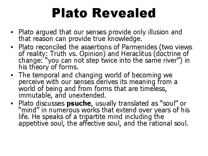 Plato Revealed • Plato argued that our senses provide only illusion and that reason