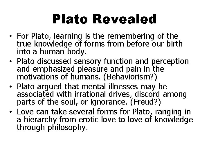 Plato Revealed • For Plato, learning is the remembering of the true knowledge of