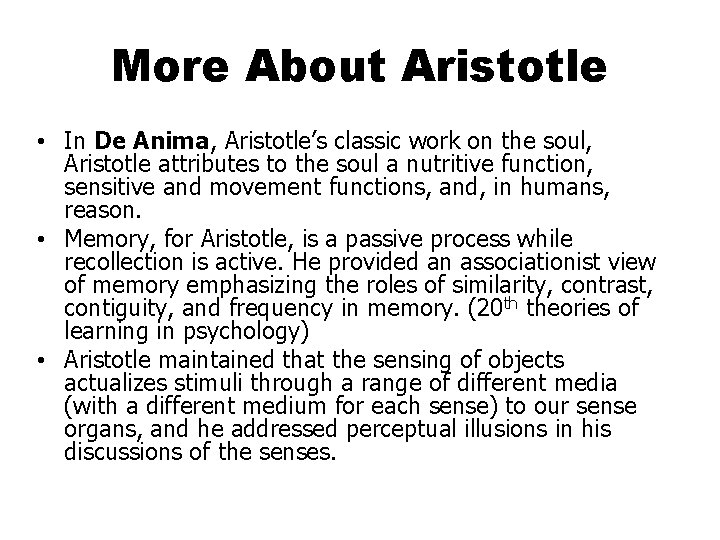 More About Aristotle • In De Anima, Aristotle’s classic work on the soul, Aristotle