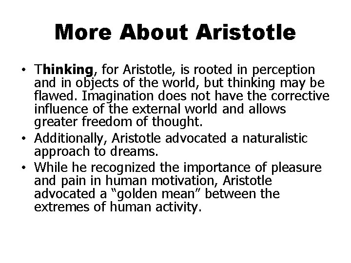 More About Aristotle • Thinking, for Aristotle, is rooted in perception and in objects